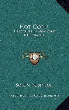 portada hot corn: life scenes in new york illustrated: including the story of little katy; madalina, the rag-pickers daughter; wild magg (en Inglés)