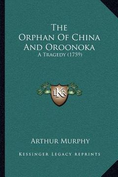 portada the orphan of china and oroonoka: a tragedy (1759) (in English)