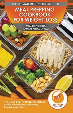 portada Meal Prepping Cookbook for Weight Loss: The Ultimate Beginners Guide to Meal Prep Recipes to Make Ahead of Time - 75 Quick & Easy Packable Breakfasts, Grab & go Lunches, fat Burning Dinners Meal Plans (en Inglés)