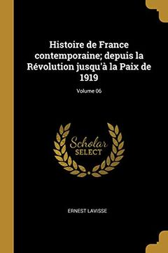 portada Histoire de France Contemporaine; Depuis La Révolution Jusqu'à La Paix de 1919; Volume 06 (in French)
