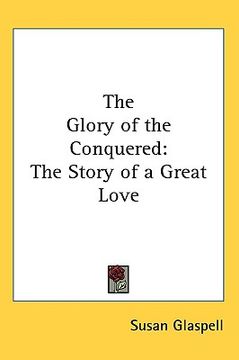 portada the glory of the conquered: the story of a great love (en Inglés)