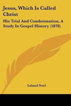 portada jesus, which is called christ: his trial and condemnation, a study in gospel history (1878)