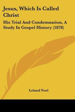 portada jesus, which is called christ: his trial and condemnation, a study in gospel history (1878) (in English)