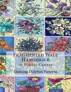 portada Fragmented Wall Hangings 6: in Plastic Canvas (en Inglés)
