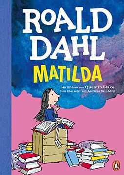 portada Matilda: Neu Übersetzt von Andreas Steinhöfel. Der Erfolgreiche Klassiker Farbig Illustriert für Kinder ab 8 Jahren. (en Alemán)