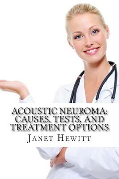 portada Acoustic Neuroma: Causes, Tests, and Treatment Options (en Inglés)