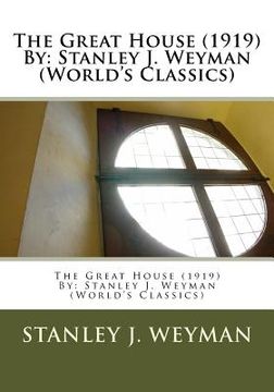 portada The Great House (1919) By: Stanley J. Weyman (World's Classics) (en Inglés)