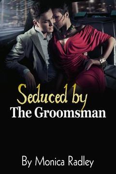 portada Seduced By The Groomsman: (A Wedding Invitation Novella) (en Inglés)
