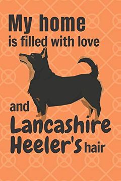 portada My Home is Filled With Love and Lancashire Heeler's Hair: For Lancashire Heeler dog Fans (en Inglés)
