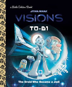 portada T0-B1: The Droid who Became a Jedi (Star Wars: Visions) (Little Golden Book) (en Inglés)