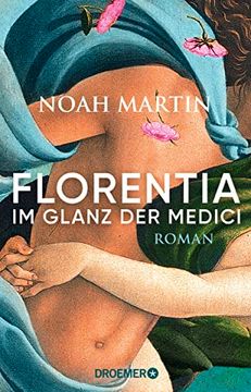portada Florentia - im Glanz der Medici: Roman | »Noah Martins Roman Lässt die Renaissance Lebendig Werden. « - Daniel Wolf (en Alemán)