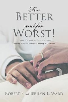 portada For Better and For Worst!: A Dramatic Testimony of a Couple Staying Married Despite Having HIV-AIDS (in English)
