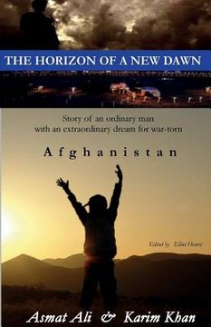 portada The Horizon of a New Dawn: Story of an ordinary man with an extraordinary dream for war-torn land Afghanistan (en Inglés)