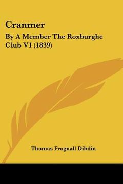 portada cranmer: by a member the roxburghe club v1 (1839) (en Inglés)