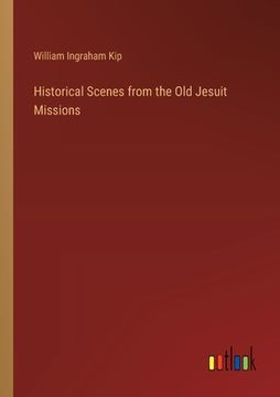 portada Historical Scenes from the Old Jesuit Missions (en Inglés)