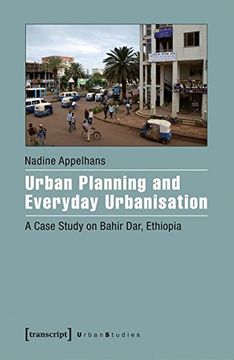 Urban Planning and Everyday Urbanisation: A Case Study on Bahir Dar, Ethiopia (Urban Studies)