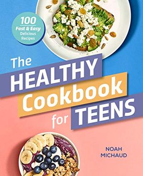 portada The Healthy Cookbook for Teens: 100 Fast & Easy Delicious Recipes (en Inglés)