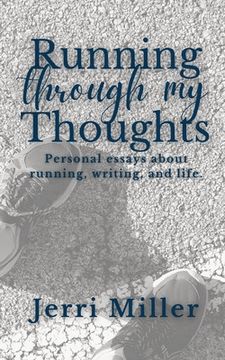 portada Running Through My Thoughts: Personal essays about running, writing, and life. (in English)