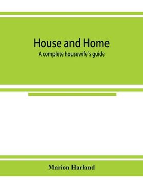 portada House and home: a complete housewife's guide (in English)