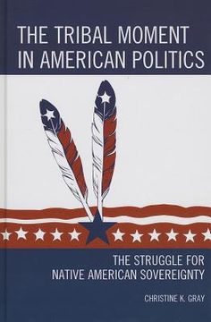 portada the tribal moment in american politics: the struggle for native american sovereignty (en Inglés)