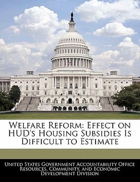 portada welfare reform: effect on hud's housing subsidies is difficult to estimate