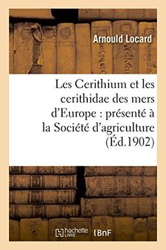 portada Les Cerithium Et Les Cerithidae Des Mers D'Europe: Presente a la Societe D'Agriculture (Sciences) (French Edition)
