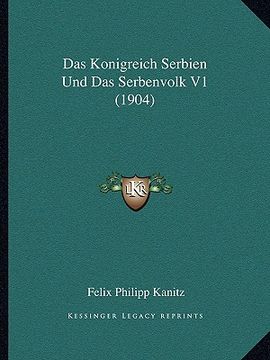 portada Das Konigreich Serbien Und Das Serbenvolk V1 (1904) (en Alemán)