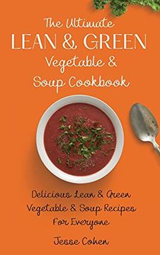 portada The Ultimate Lean & Green Vegetable & Soup Cookbook: Delicious Lean & Green Vegetable & Soup Recipes for Everyone (en Inglés)