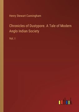 portada Chronicles of Dustypore. A Tale of Modern Anglo Indian Society: Vol. I (in English)