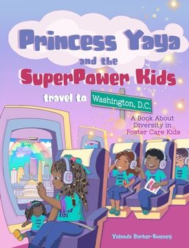 portada Princess Yaya and The SuperPower Kids travel to Washington, D.C.: A Book About (en Inglés)
