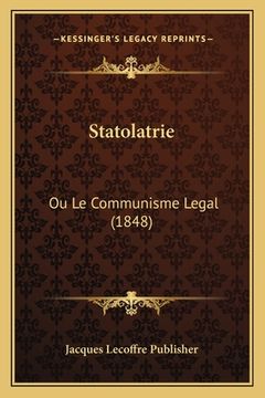 portada Statolatrie: Ou Le Communisme Legal (1848) (en Francés)