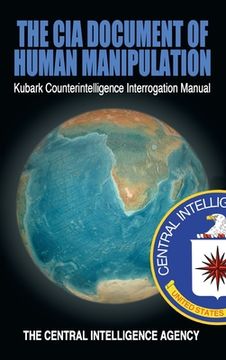 portada The CIA Document of Human Manipulation: Kubark Counterintelligence Interrogation Manual