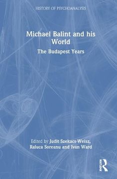 portada Michael Balint and his World: The Budapest Years (The History of Psychoanalysis Series) 