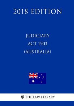 portada Judiciary Act 1903 (Australia) (2018 Edition) (en Inglés)