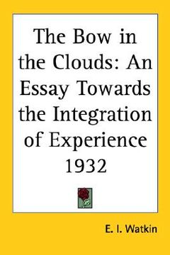 portada the bow in the clouds: an essay towards the integration of experience 1932 (en Inglés)