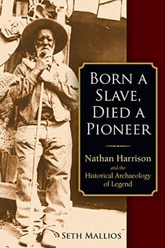 portada Born a Slave, Died a Pioneer: Nathan Harrison and the Historical Archaeology of Legend (in English)