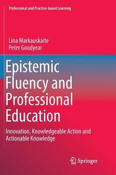portada Epistemic Fluency and Professional Education: Innovation, Knowledgeable Action and Actionable Knowledge (en Inglés)
