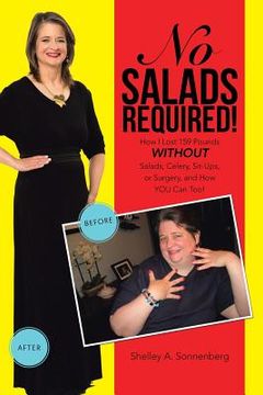 portada No Salads Required!: How I Lost 159 Pounds WITHOUT Salads, Celery, Sit-Ups, or Surgery, and How YOU Can Too! (en Inglés)