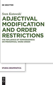 portada Adjectival Modification and Order Restrictions: The Influence of Temporariness on Prenominal Word Order (Studia Grammatica) 