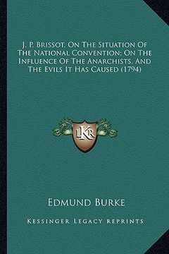 portada j. p. brissot, on the situation of the national convention; j. p. brissot, on the situation of the national convention; on the influence of the anarch (in English)