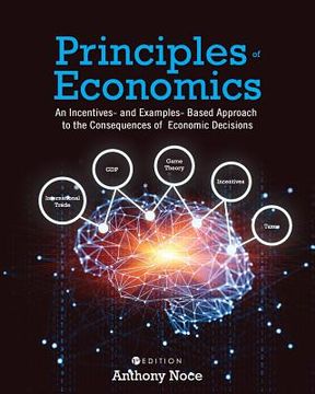 portada Principles of Economics: An Incentives- and Examples-Based Approach to the Consequences of Economic Decisions (en Inglés)