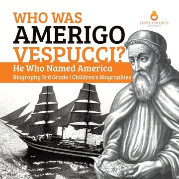portada Who Was Amerigo Vespucci? He Who Named America Biography 3rd Grade Children's Biographies