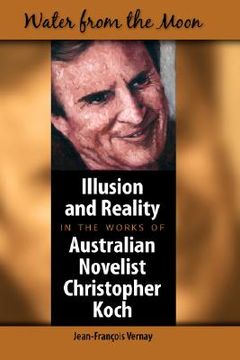 portada water from the moon: illusion and reality in the works of australian novelist christopher koch (in English)