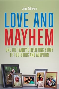 Love and Mayhem: One Big Family's Uplifting Story of Fostering and Adoption (en Inglés)