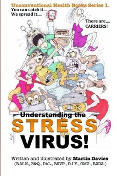 portada Understanding the Stress Virus: Stress is a Virus - you can Catch it - There are Carriers! Volume 1 (The Unconventional Health Book Series) (en Inglés)