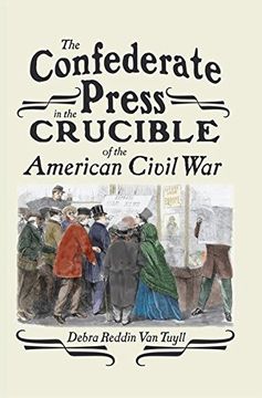 portada The Confederate Press in the Crucible of the American Civil War (Mediating American History)