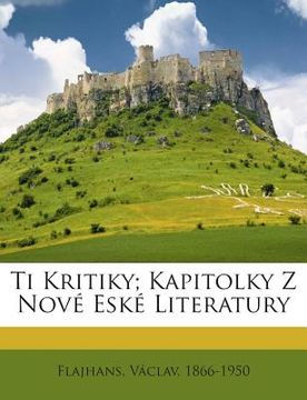 portada Ti Kritiky; Kapitolky Z Nove Eske Literatury