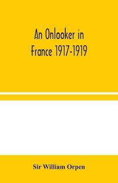 portada An Onlooker in France 1917-1919 (en Inglés)