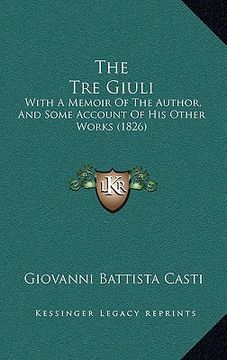 portada the tre giuli: with a memoir of the author, and some account of his other works (1826) (en Inglés)