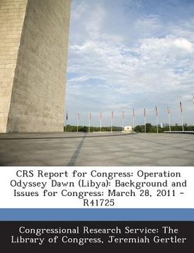portada Crs Report for Congress: Operation Odyssey Dawn (Libya): Background and Issues for Congress: March 28, 2011 - R41725 (en Inglés)